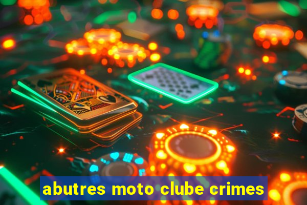 abutres moto clube crimes